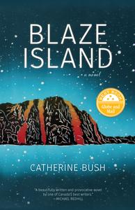 Blaze Island di Catherine Bush edito da Goose Lane Editions