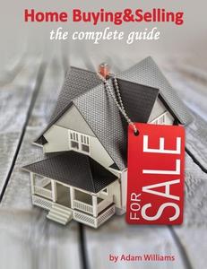 Home Buying Amp Selling: The Complete di ADAM WILLIAMS edito da Lightning Source Uk Ltd