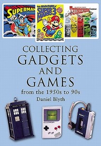 Collecting Gadgets and Games from the 1950s-90s di Daniel Blythe edito da REMEMBER WHEN