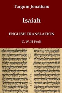 Targum Jonathan of the Prophet Isaiah in English Translation di Jonathan Ben Uziel edito da Independently Published