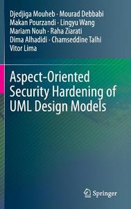 Aspect-Oriented Security Hardening of UML Design Models di Djedjiga Mouheb, Mourad Debbabi, Makan Pourzandi, Lingyu Wang, Mariam Nouh, Raha Ziarati edito da Springer-Verlag GmbH