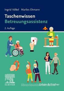 Taschenwissen Betreuungsassistenz di Ingrid Völkel, Marlies Ehmann edito da Urban & Fischer/Elsevier