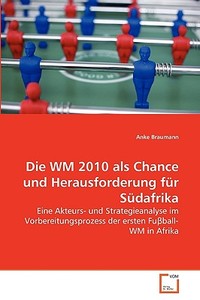 Die WM 2010 als Chance und Herausforderung für Südafrika di Anke Braumann edito da VDM Verlag