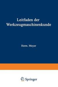Leitfaden der Werkzeugmaschinenkunde di Herm. Meyer edito da Springer Berlin Heidelberg