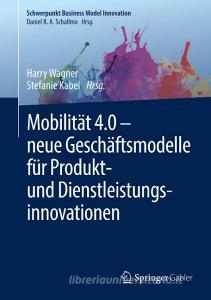 Mobilität 4.0 -  neue Geschäftsmodelle für Produkt- und Dienstleistungsinnovationen edito da Springer-Verlag GmbH