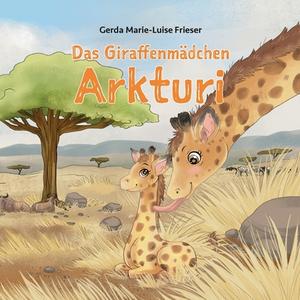 Das Giraffenmädchen Arkturi di Gerda Marie-Luise Frieser edito da Books on Demand