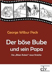 Der böse Bube und sein Papa di George Wilbur Peck edito da Europäischer Literaturverlag