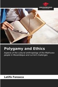 Polygamy and Ethics di Latifo Fonseca edito da Our Knowledge Publishing