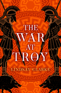 The War At Troy di Lindsay Clarke edito da Harpercollins Publishers