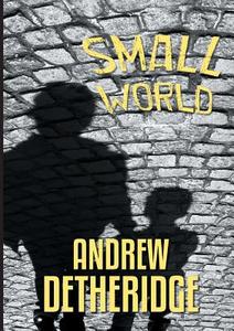 Small World di Andrew Detheridge edito da Lulu.com