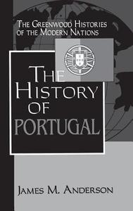 The History of Portugal di James Anderson edito da Greenwood