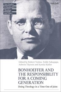 Bonhoeffer And The Responsibility For A Coming Generation edito da Bloomsbury Publishing PLC