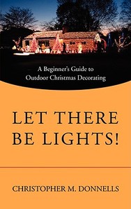 Let There Be Lights! di Christopher M. Donnells edito da iUniverse