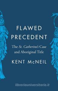 Flawed Precedent di Kent McNeil edito da University of British Columbia Press