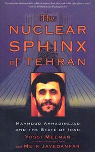 The Nuclear Sphinx Of Tehran di Yossi Melman, Meir Javedanfar edito da Avalon Publishing Group