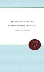 The Soviet Model And Underdeveloped Countries di Charles K. Wilber edito da The University Of North Carolina Press