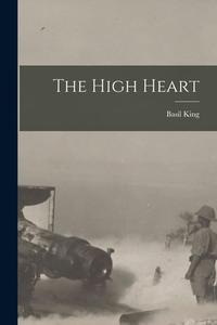 The High Heart [microform] di Basil King edito da LIGHTNING SOURCE INC