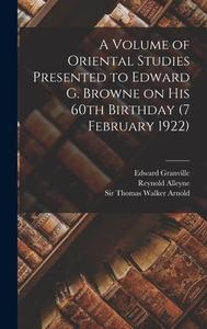 A Volume of Oriental Studies Presented to Edward G. Browne on His 60th Birthday (7 February 1922) di Reynold Alleyne Nicholson, Edward Granville Browne edito da LEGARE STREET PR