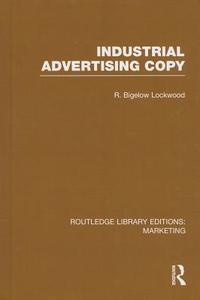 Industrial Advertising Copy (Rle Marketing) di R. Bigelow Lockwood edito da ROUTLEDGE