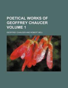 Poetical Works Of Geoffrey Chaucer di Geoffrey Chaucer edito da General Books Llc