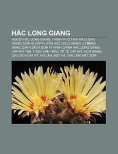 H C Long Giang: Ngu I H C Long Giang, Th di Ngu N. Wikipedia edito da Books LLC, Wiki Series