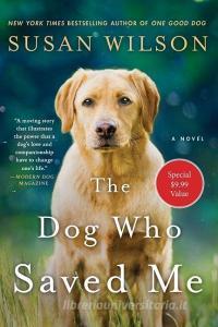 The Dog Who Saved Me di Susan Wilson edito da GRIFFIN