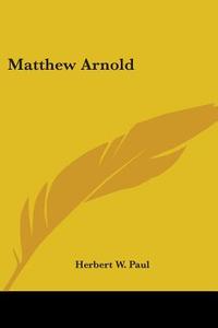 Matthew Arnold di Herbert W. Paul edito da Kessinger Publishing, Llc