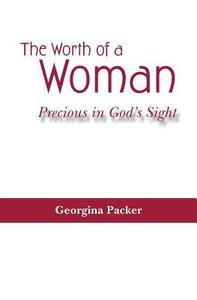 The Worth of a Woman: Precious in God's Sight di Georgina Packer edito da GUARDIAN BOOKS