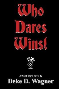 Who Dares Wins!: A Tale of Military Adventure in North Africa 1943 di MR Deke D. Wagner edito da Createspace