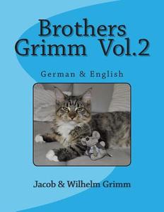 Brothers Grimm Vol.2: German & English di Jacob Ludwig Carl Grimm, Wilhelm Grimm edito da Createspace