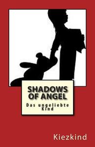 Shadows of Angel: Das Ungeliebte Kind di Angela Voss edito da Createspace
