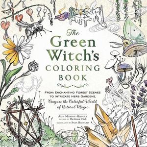 The Green Witch's Coloring Book: From Enchanting Forest Scenes to Intricate Herb Gardens, Conjure the Colorful World of Natural Magic di Arin Murphy-Hiscock edito da ADAMS MEDIA