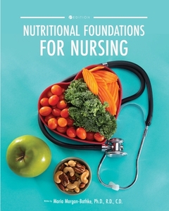 Nutritional Foundations For Nursing di Maria Morgan-Bathke edito da Cognella, Inc