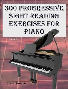 300 Progressive Sight Reading Exercises for Piano Volume Two di Robert Anthony edito da Createspace Independent Publishing Platform