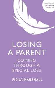 Losing A Parent di Fiona Marshall edito da John Murray Press