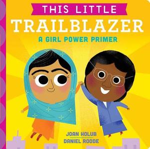 This Little Trailblazer: A Girl Power Primer di Joan Holub edito da Little Simon