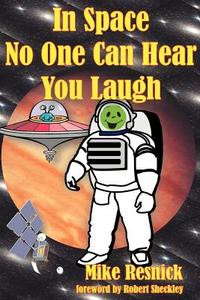 In Space No One Can Hear You Laugh di Michael D. Resnick edito da ALEXANDER BOOKS
