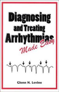 Diagnosing And Treating Arrhythmias Made Easy di Glenn N. Levine edito da Thieme Medical Publishers Inc