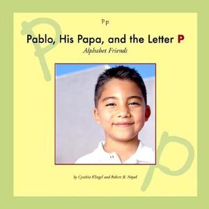 Pablo, His Papa, and the Letter P di Cynthia Fitterer Klingel edito da Child's World