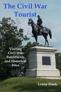 The Civil War Tourist: Visiting Civil War Battlefields and Historical Sites di Lenny Flank edito da RED & BLACK PUBL