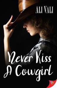 Never Kiss a Cowgirl di Ali Vali edito da BOLD STROKES BOOKS