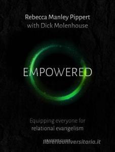 Empowered Leader's Guide: Equipping Everyone for Relational Evangelism di Rebecca Manley Pippert edito da GOOD BOOK CO