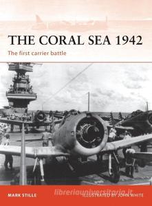 The Coral Sea 1942: The First Carrier Battle di Mark Stille edito da Osprey Publishing (UK)