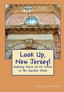 Look Up, New Jersey!: Walking Tours of 25 Towns in the Garden State di Doug Gelbert edito da Cruden Bay Books