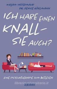 Ich habe einen Knall - Sie auch? di Mirjam Indermaur, Denise Hürlimann edito da Wörterseh Verlag