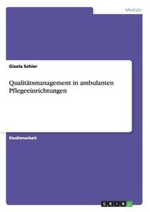Qualitätsmanagement in ambulanten Pflegeeinrichtungen di Gisela Schier edito da GRIN Publishing