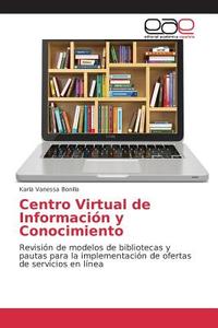 Centro Virtual de Información y Conocimiento di Karla Vanessa Bonilla edito da EAE