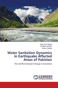 Water Sanitation Dynamics in Earthquake Affected Areas of Pakistan di Raja Umer Sajjad, Pir Mear Ali Shah, Rida-e Zainab edito da LAP Lambert Academic Publishing
