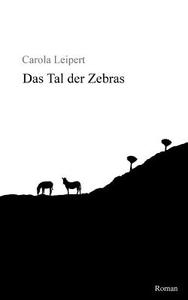 Das Tal Der Zebras di Carola Leipert edito da Books On Demand