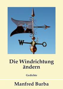 Die Windrichtung ändern di Manfred Burba edito da Books on Demand